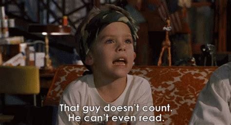 Clip from the movie Big Daddy saying "That guy doesn't count. He can't even read"