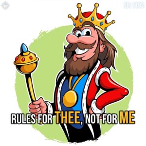 Cartoon of a King with "Rules for Thee, not for Me"